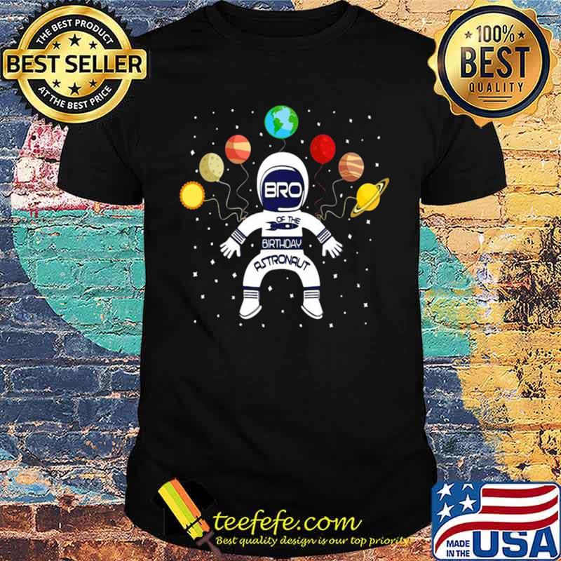 Bro Of The Birthday Astronaut Boy And Girl Space Theme shirt