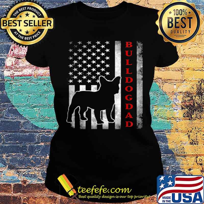 Bulldog Dad With Proud American Flag Dog Ladies tee Bulldog Dad With Proud American Flag Dog Ladies tee