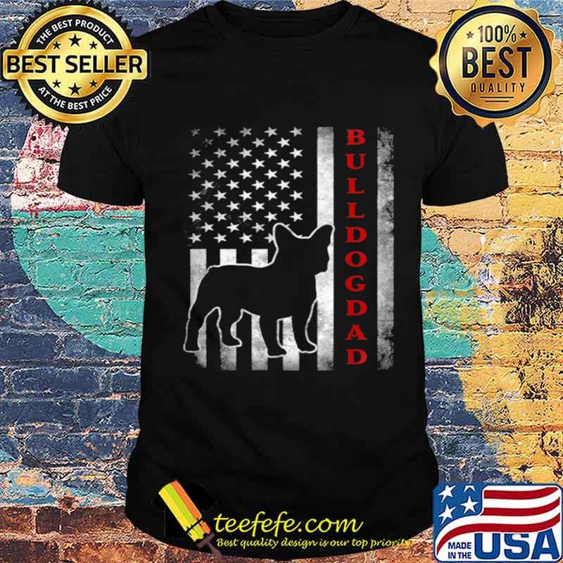 Bulldog Dad With Proud American Flag Dog shirt Bulldog Dad With Proud American Flag Dog shirt