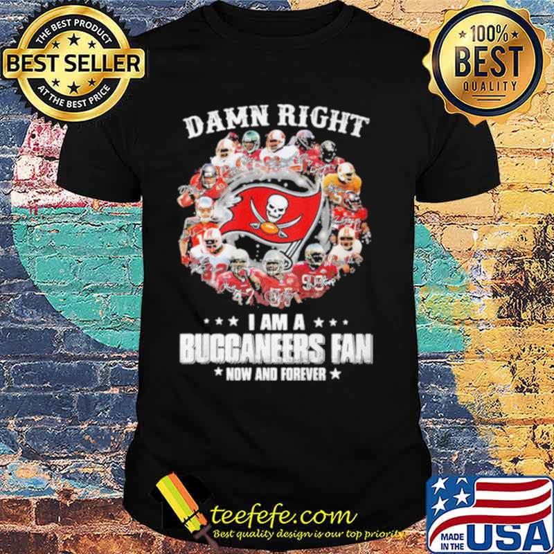 Damn Right I Am A Buccaneers Fan Now And Forever Stars shirt Damn Right I Am A Buccaneers Fan Now And Forever Stars shirt