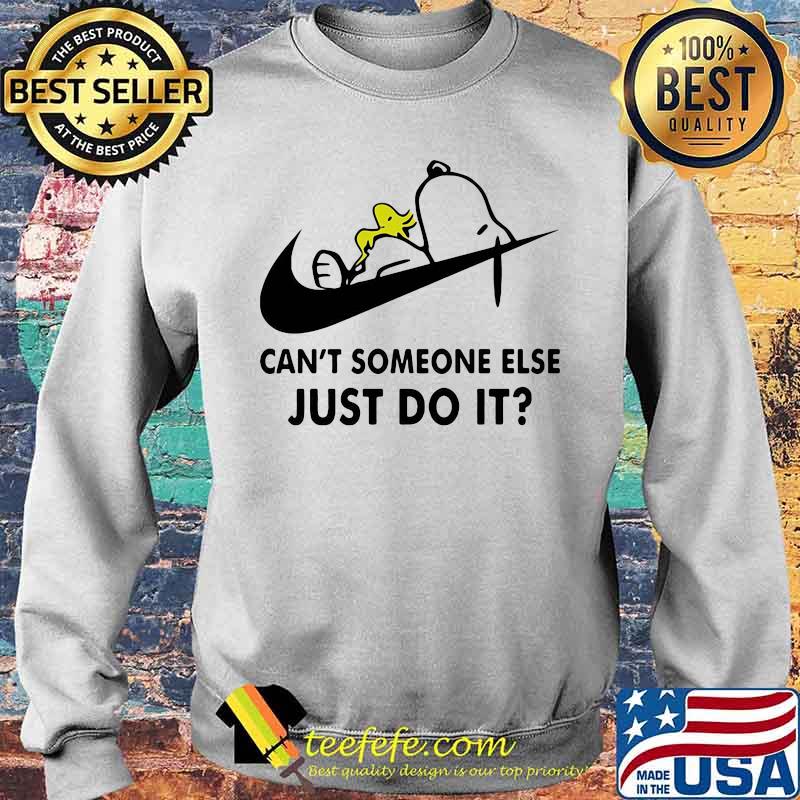 Can't Someone Else Just Do It Snoopy And WoodStock Nike Shirt Sweater Can't Someone Else Just Do It Snoopy And WoodStock Nike Shirt Sweater