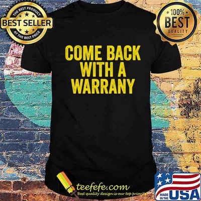 Come back with a warrany shirt