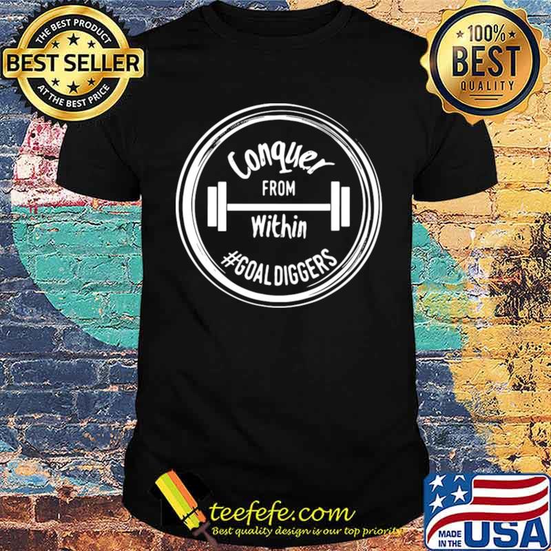 Conquer From Within #Goaldiggers shirt