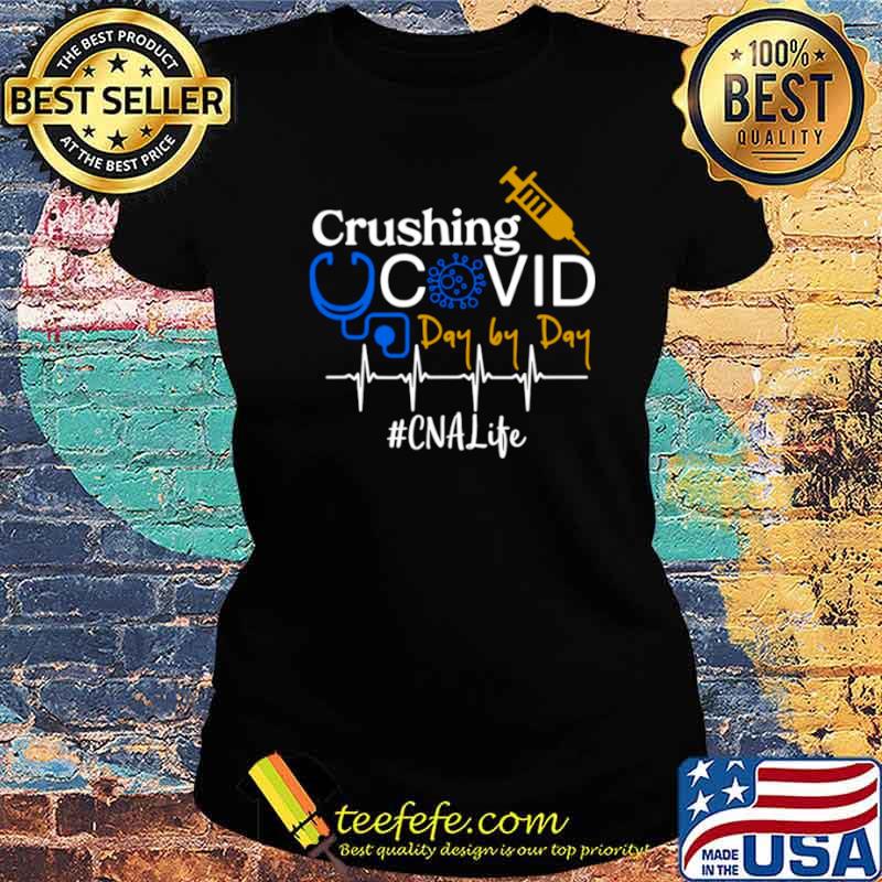 Crushing Covid Day By Day CNA Life Ladies tee Crushing Covid Day By Day CNA Life Ladies tee