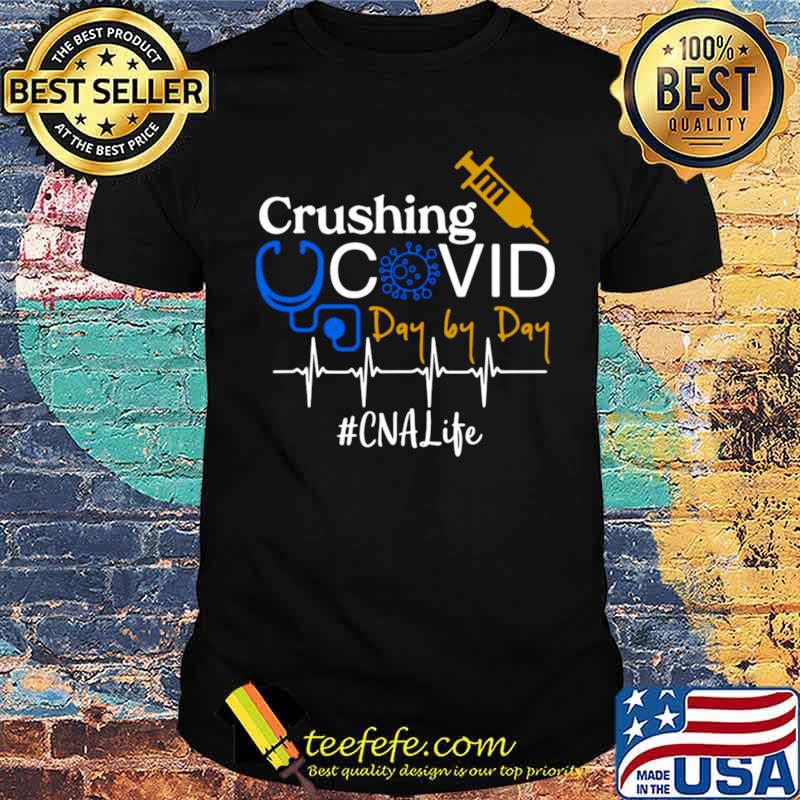 Crushing Covid Day By Day CNA Life shirt Crushing Covid Day By Day CNA Life shirt