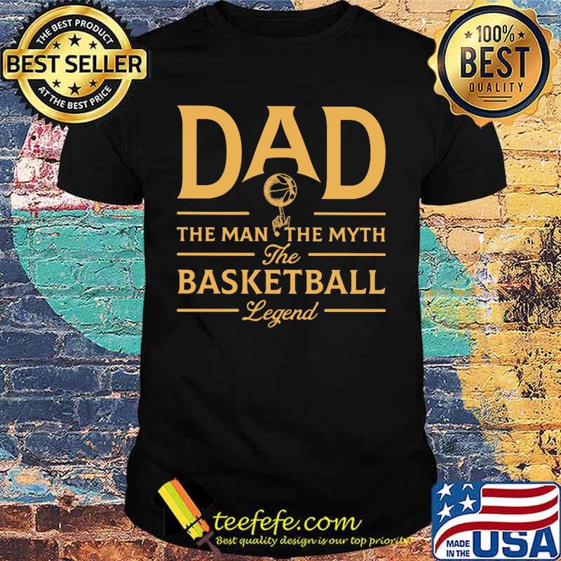 Dad The Man The Myth Basketball Legend Shirt Dad The Man The Myth Basketball Legend Shirt
