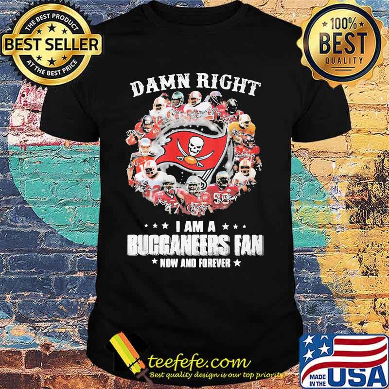 Damn Right I Am A Buccaneers Fan Now And Forever Stars Shirt