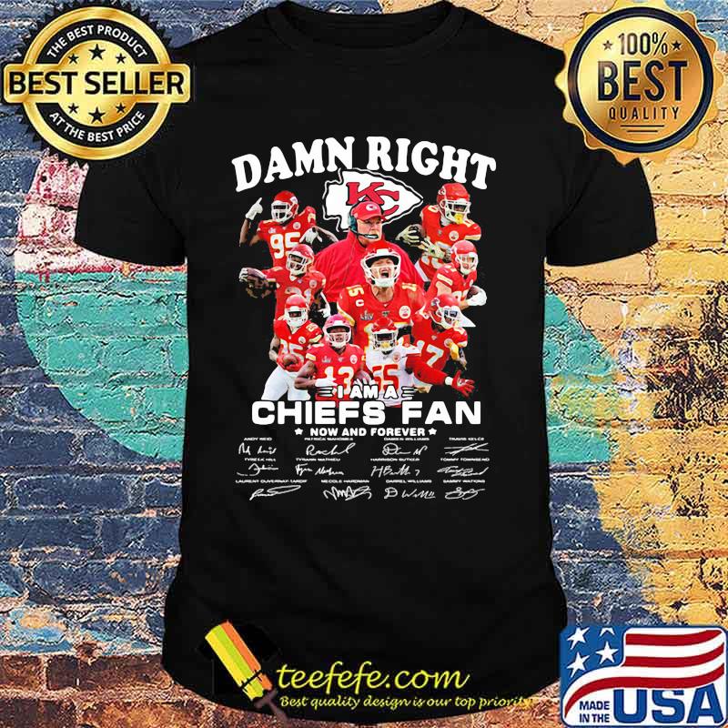 Damn Right I Am A Chiefs Fan Now And Forever Star Shirt