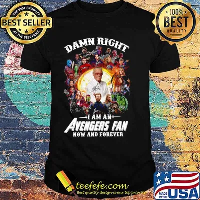 Damn right I am an Avengers fan now and forever signatures shirt