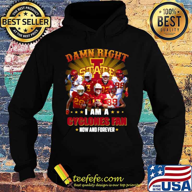 Damn Right State I Am A Cyclones Fan Now And Forever 2021 s Hoodie Damn Right State I Am A Cyclones Fan Now And Forever 2021 s Hoodie