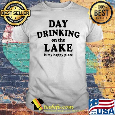 Day drinking on the lake is my happy place shirt