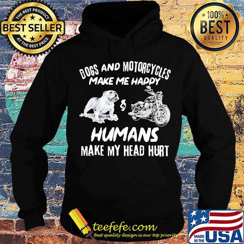 Dogs And Motorcycles Make Me Happy Humans Make My Head Hurt Shirt
