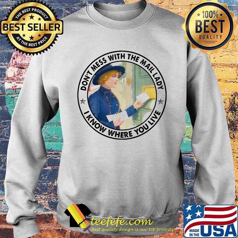 Don't Mess With The Mail Lady I Know Where You Live Shirt Sweater Don't Mess With The Mail Lady I Know Where You Live Shirt Sweater