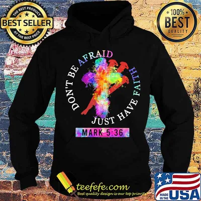 Don’t Be Afraid Just Have Faith Mark 5 36 Colors Shirt