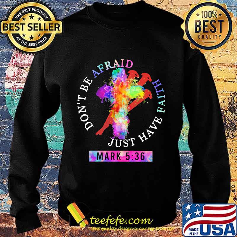 Don’t Be Afraid Just Have Faith Mark 5 36 Colors Shirt Sweater Don’t Be Afraid Just Have Faith Mark 5 36 Colors Shirt Sweater