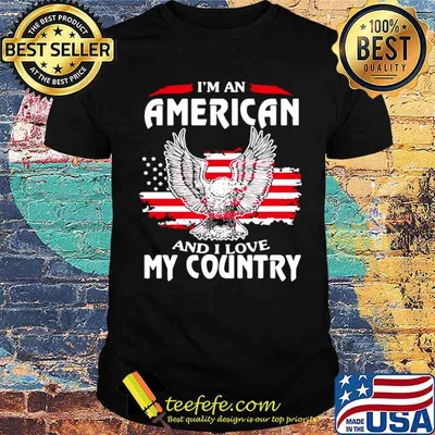 Eagle I’m An American And I Love My Country shirt
