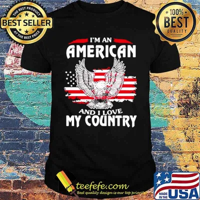 Eagle I’m An American And I Love My Country shirt