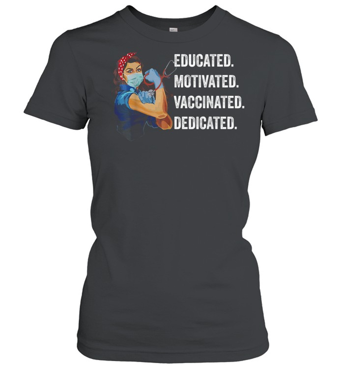 educated-motivated-vaccinated-dedicated-nurse-strong-girl-shirt-classic-womens-t-shirt.jpg