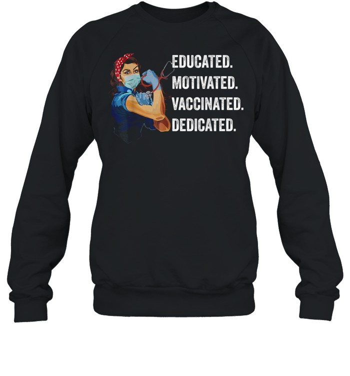 educated-motivated-vaccinated-dedicated-nurse-strong-girl-shirt-unisex-sweatshirt.jpg