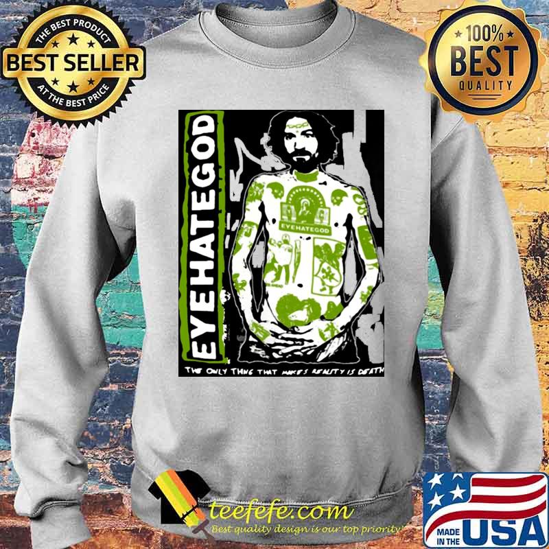 Eyehategod The Only Thing That Makes Realty Is Death s Sweater Eyehategod The Only Thing That Makes Realty Is Death s Sweater