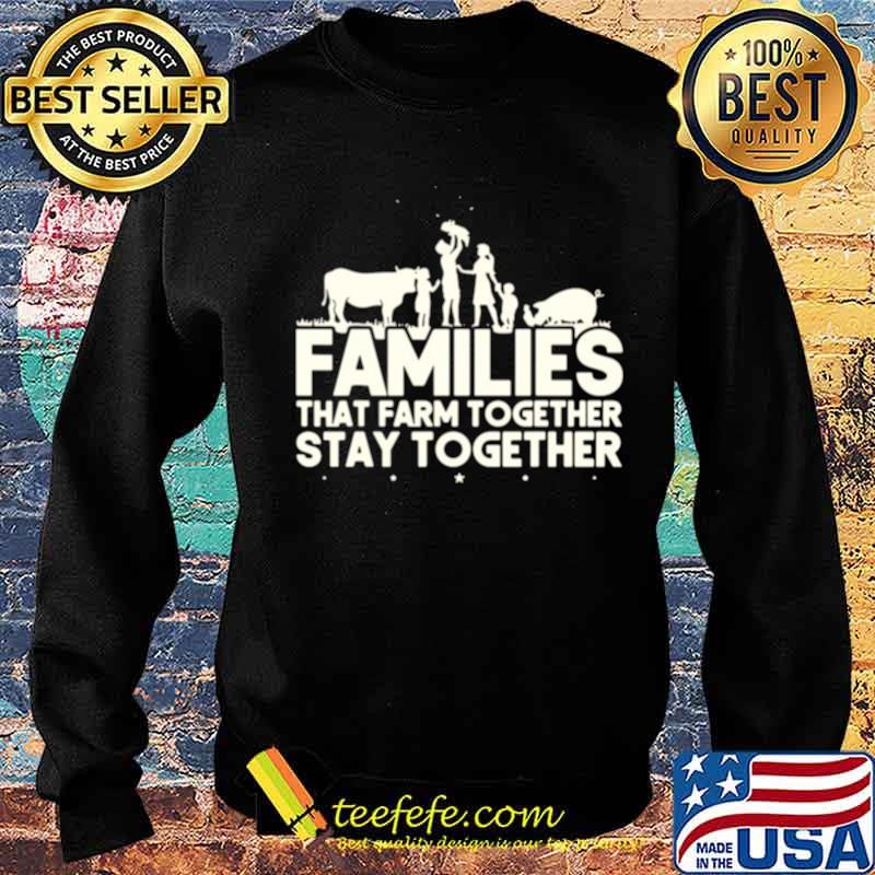 Families that farm together stay together Sweater Families that farm together stay together Sweater