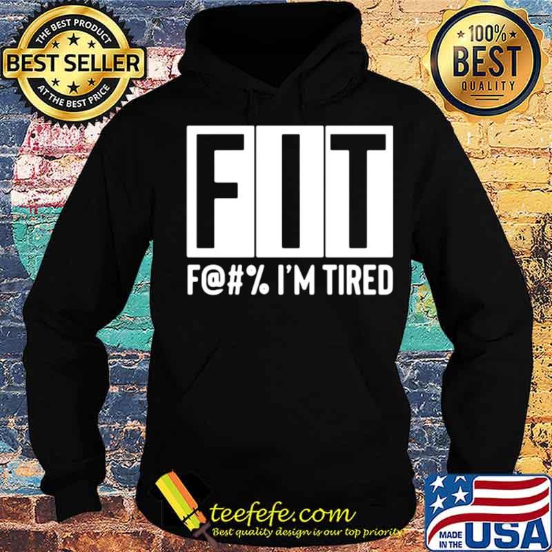Fit F@#’ Im tired Hoodie Fit F@#’ Im tired Hoodie