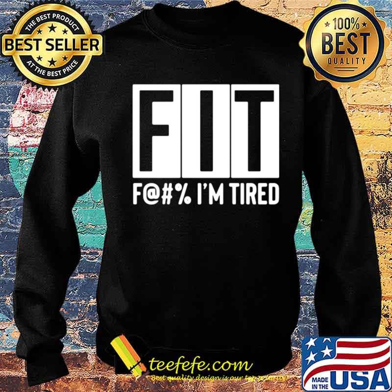 Fit F@#’ Im tired Sweater Fit F@#’ Im tired Sweater