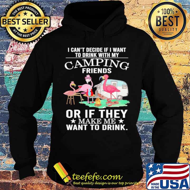 Flamingo Camping Friends Or If They Make Me Want To Drink s Hoodie Flamingo Camping Friends Or If They Make Me Want To Drink s Hoodie