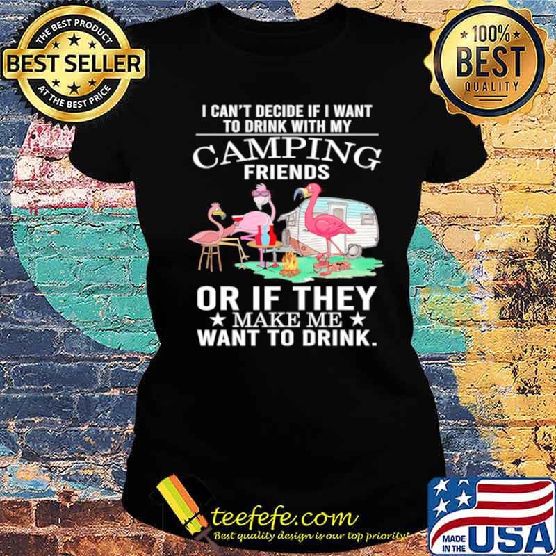 Flamingo Camping Friends Or If They Make Me Want To Drink s Ladies tee Flamingo Camping Friends Or If They Make Me Want To Drink s Ladies tee
