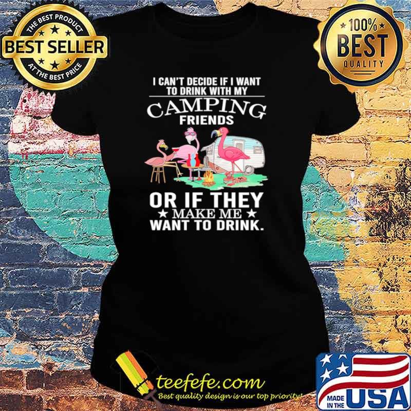 Flamingo Camping Friends Or If They Make Me Want To Drink Ladies tee Flamingo Camping Friends Or If They Make Me Want To Drink Ladies tee