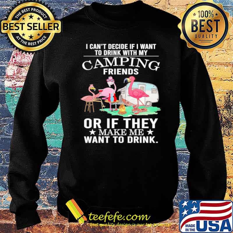 Flamingo Camping Friends Or If They Make Me Want To Drink Sweater Flamingo Camping Friends Or If They Make Me Want To Drink Sweater