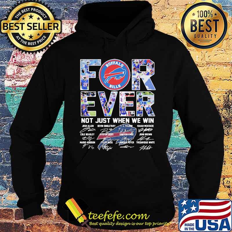 Forever Not Just When We Win Buffalo Bills Signature Shirt Hoodie Forever Not Just When We Win Buffalo Bills Signature Shirt Hoodie