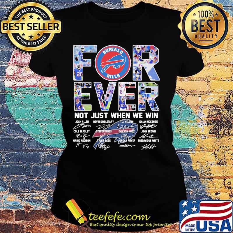 Forever Not Just When We Win Buffalo Bills Signature Shirt Ladies tee Forever Not Just When We Win Buffalo Bills Signature Shirt Ladies tee