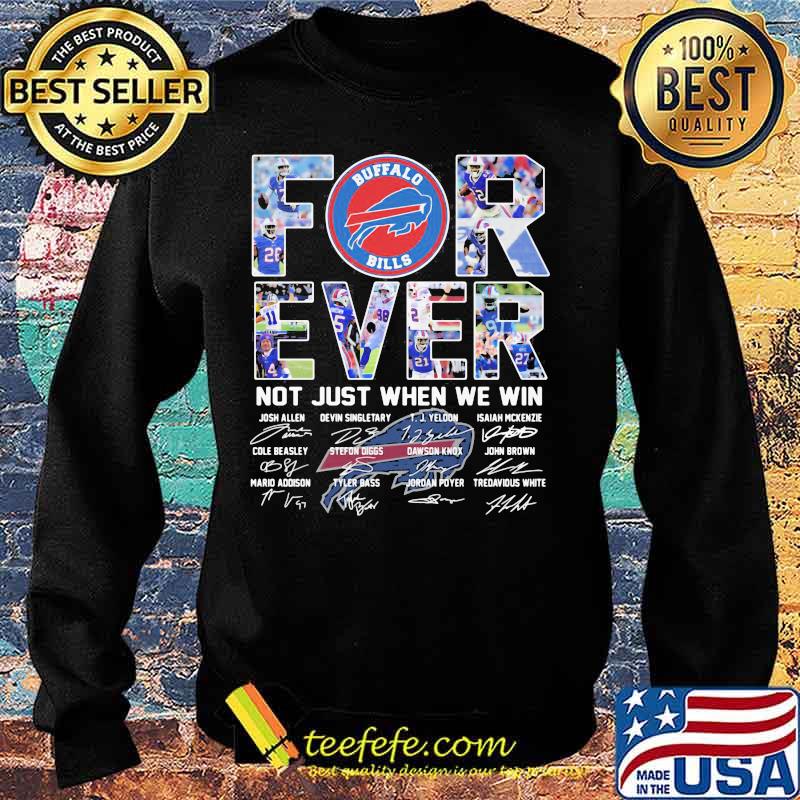 Forever Not Just When We Win Buffalo Bills Signature Shirt Sweater Forever Not Just When We Win Buffalo Bills Signature Shirt Sweater