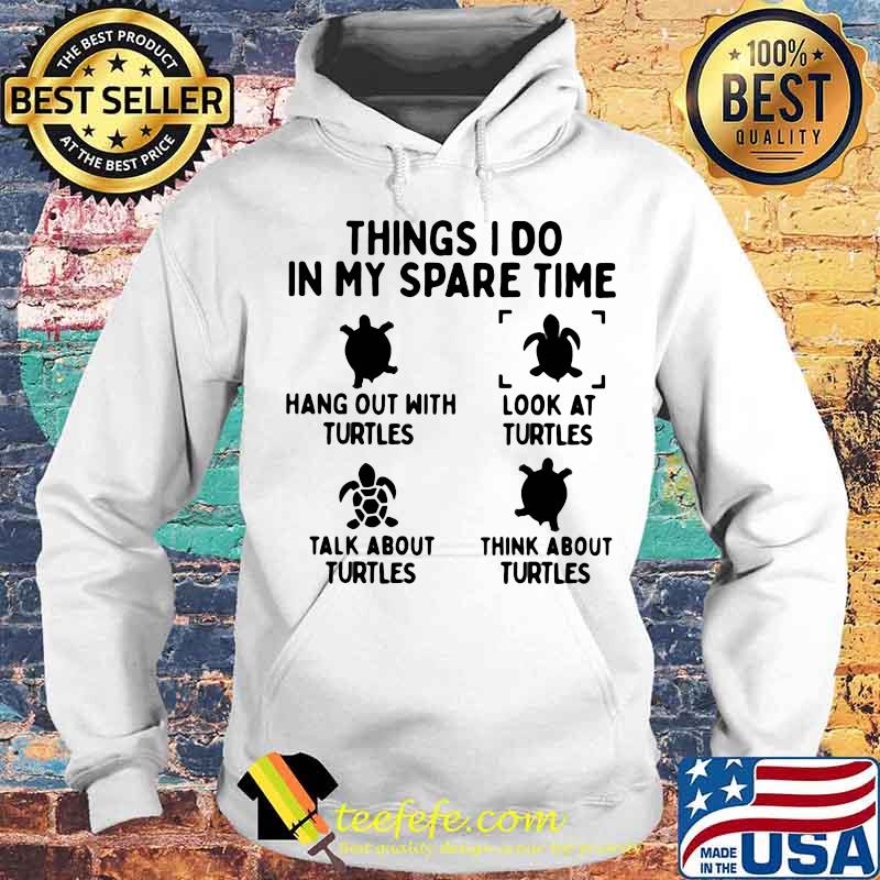 Four Things I Do In My Spare Time Turtles Shirt Four Things I Do In My Spare Time Turtles Shirt