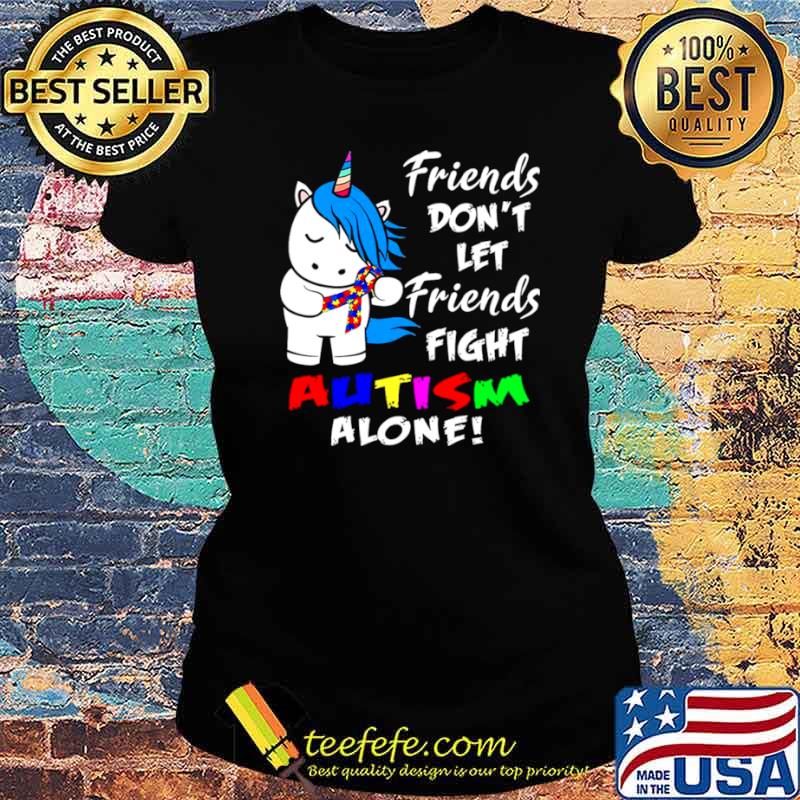 Friends Dont Let Friends Fight Autism Alone Ladies tee Friends Dont Let Friends Fight Autism Alone Ladies tee