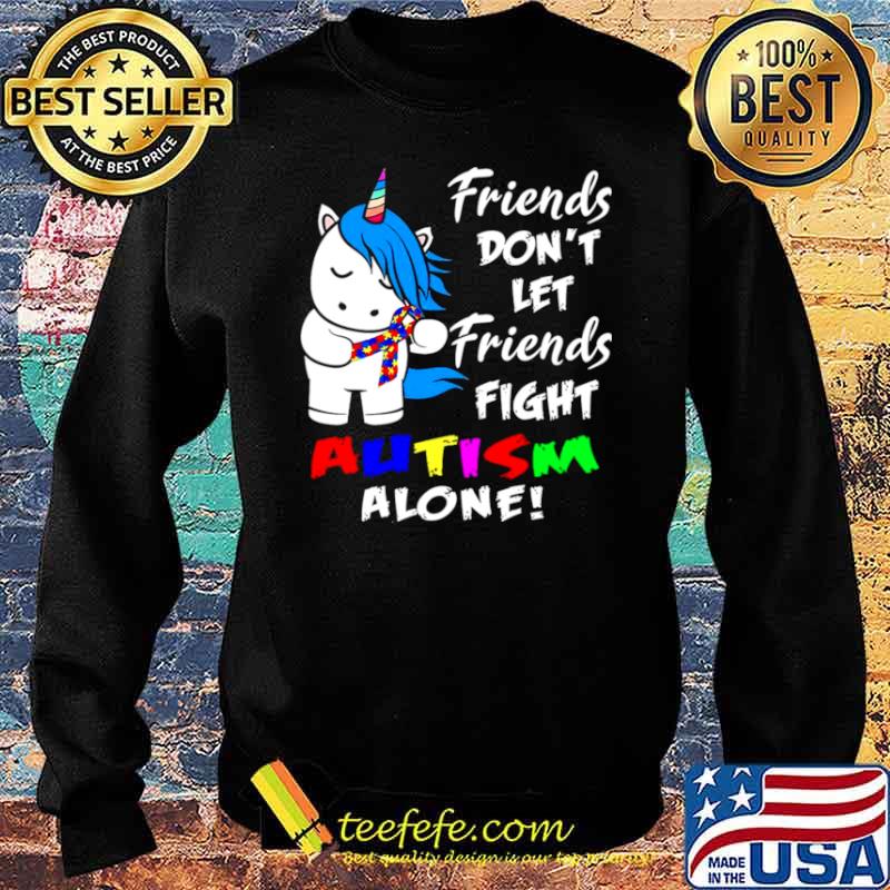 Friends Dont Let Friends Fight Autism Alone Sweater Friends Dont Let Friends Fight Autism Alone Sweater