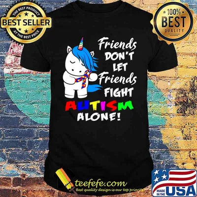 Friends Dont Let Friends Fight Autism Alone shirt