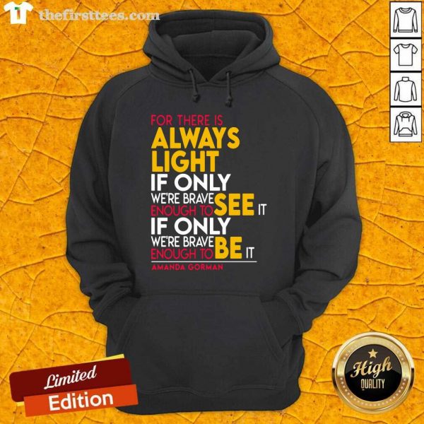 funny-for-there-is-always-light-if-only-were-brave-enough-to-see-it-if-only-hoodie-600x600-1.jpg