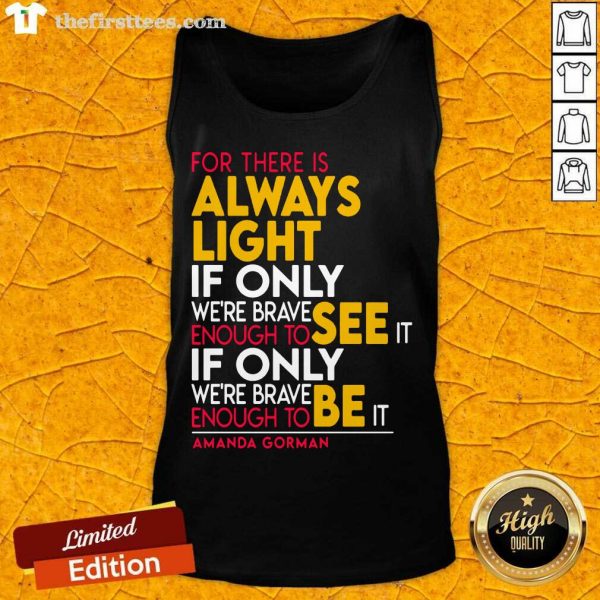 funny-for-there-is-always-light-if-only-were-brave-enough-to-see-it-if-only-tank-top-600x600-1.jpg