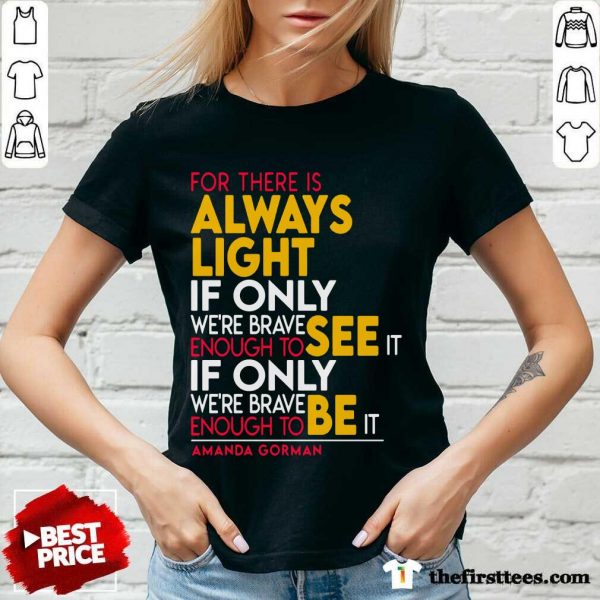 funny-for-there-is-always-light-if-only-were-brave-enough-to-see-it-if-only-v-neck-600x600-1.jpg