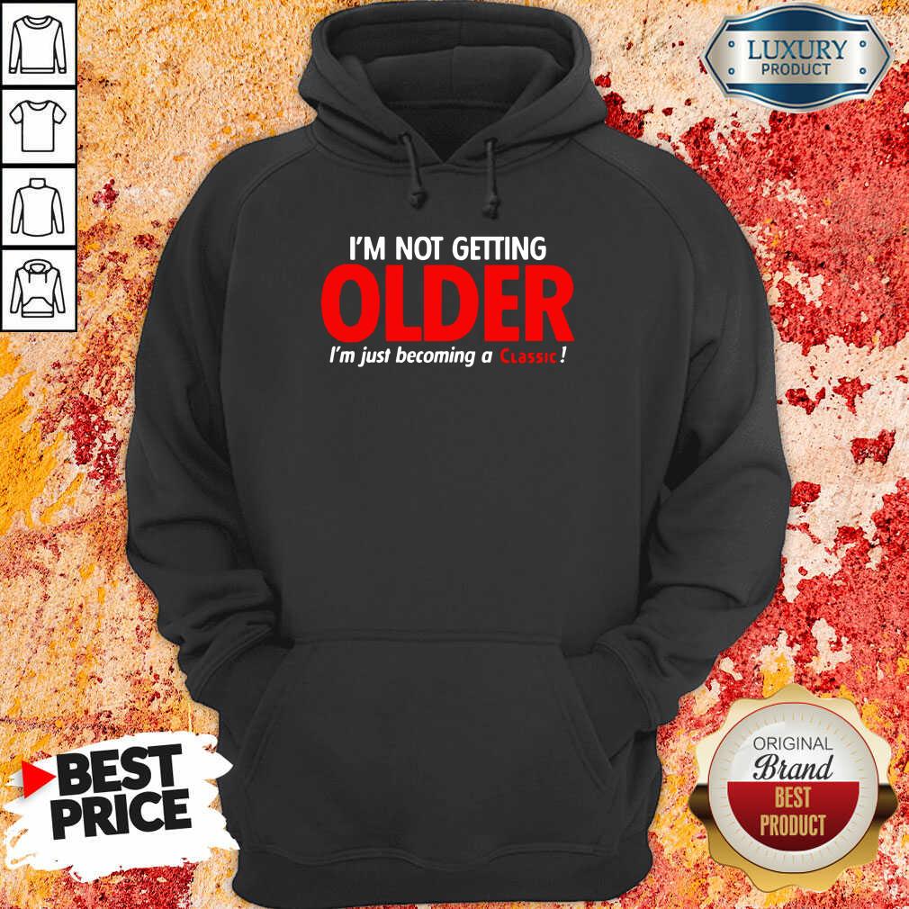 Funny Im Not Getting Older Im Just Becoming A Classic Shirt