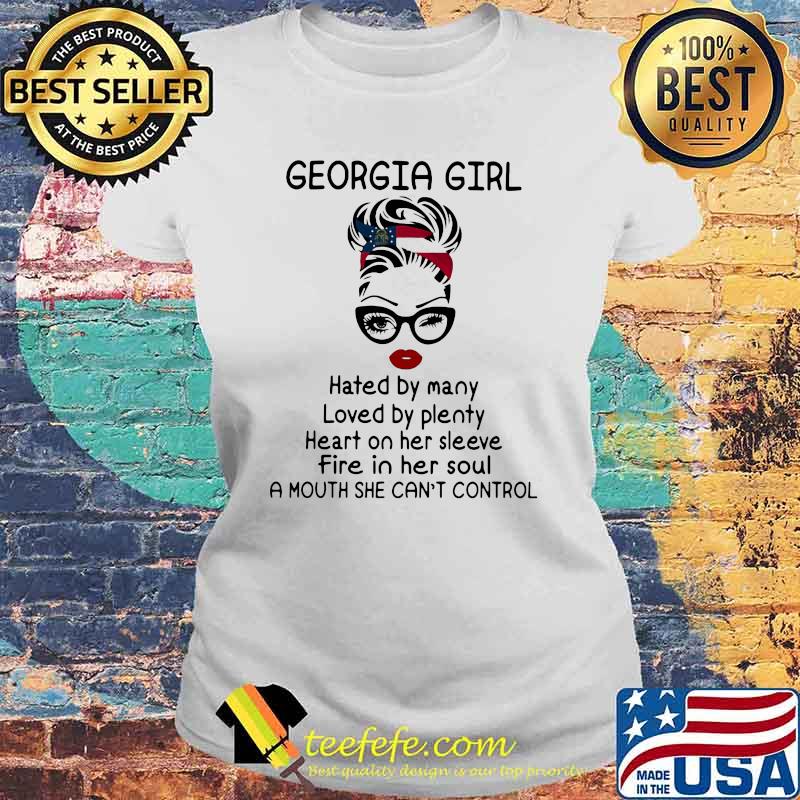 Georgia Girl Hated By Many Loved By Plenty Fire In Her Soul A Nouth She Can’t Control Shirt Laides tee Georgia Girl Hated By Many Loved By Plenty Fire In Her Soul A Nouth She Can’t Control Shirt Laides tee