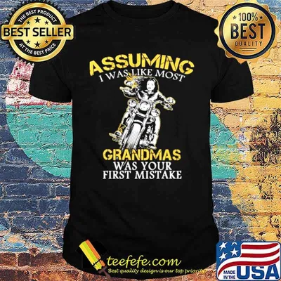 Girl Motorcycle Assuming I Was Like Most Grandmas Was Your First Mistake shirt