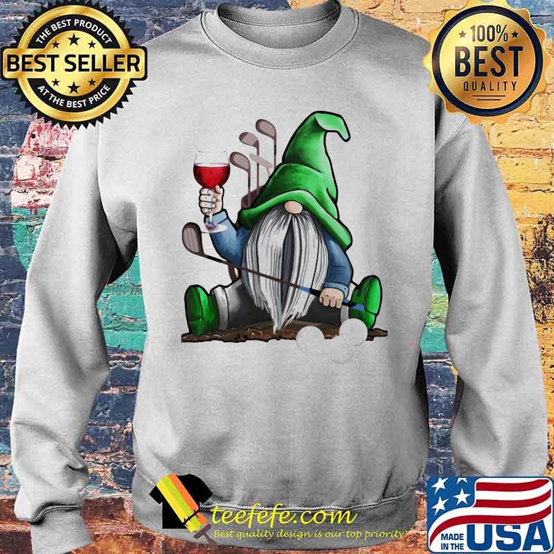 Gnome Drink Wine Play Gofl Shirt Sweater Gnome Drink Wine Play Gofl Shirt Sweater