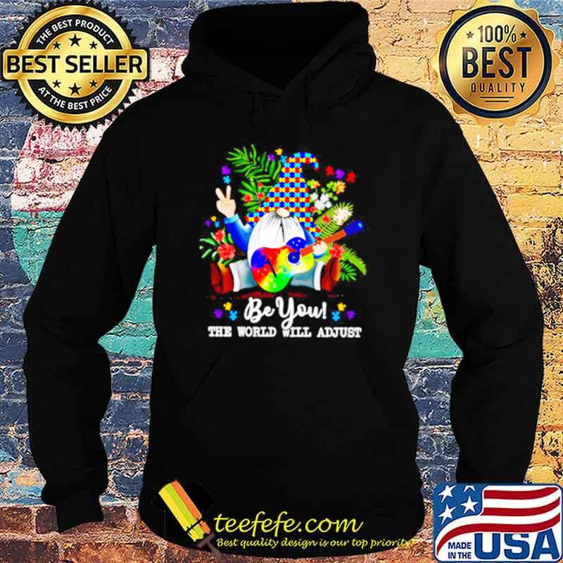 Gnomes Hippie Autism Be You The World Will Adjust Hoodie Gnomes Hippie Autism Be You The World Will Adjust Hoodie