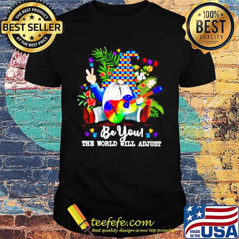Gnomes Hippie Autism Be You The World Will Adjust shirt Gnomes Hippie Autism Be You The World Will Adjust shirt