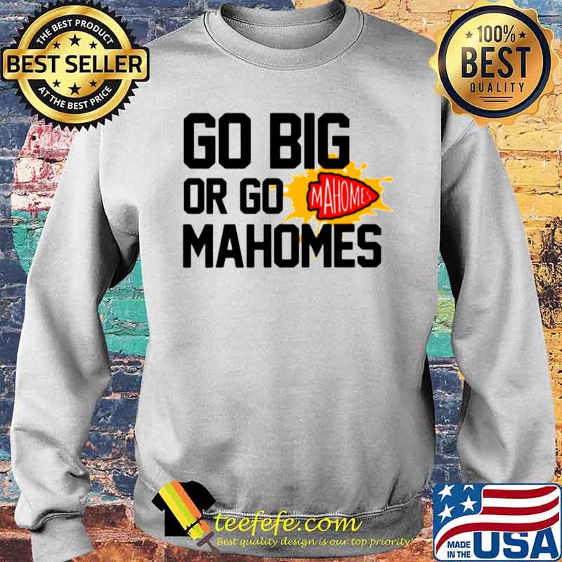 Go Big Or Go Mahomes With Kansas City Chiefs s Sweater Go Big Or Go Mahomes With Kansas City Chiefs s Sweater