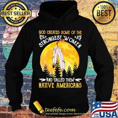 God Greated Some Of The Strongest Women And Called Them Native Americans Moon Blood Shirt