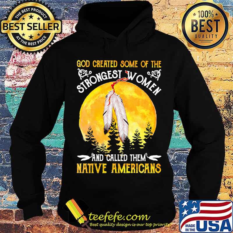 God Greated Some Of The Strongest Women And Called Them Native Americans Moon Blood Shirt